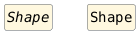hide circle
hide empty members
set namespaceSeparator none
skinparam classAttributeIconSize 0
skinparam genericDisplay old
skinparam defaultFontName monospaced
skinparam defaultFontStyle bold
abstract class Shape1 as "Shape"
class Shape2 as "Shape"